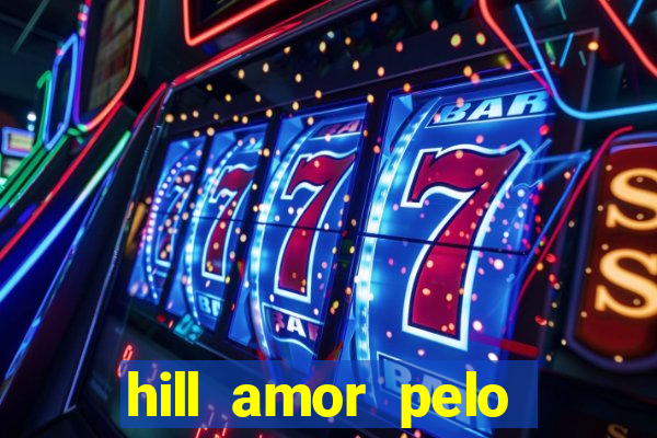 hill amor pelo jogo online